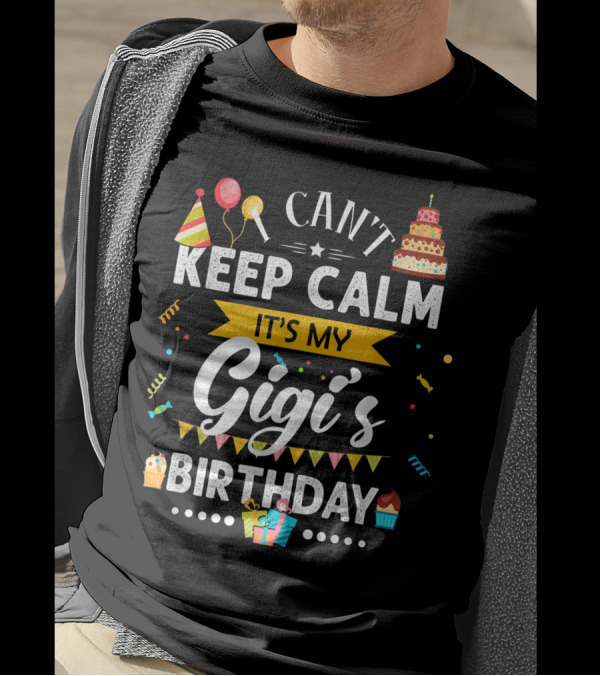 I Can't Keep Calm It's My Gigi's Birthday With Balloons Cake Party Hats And Gifts T-Shirt