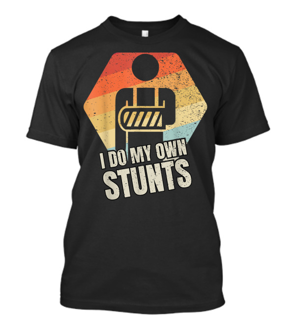 I Do My Own Stunts Broken Arm Injury Retro T-Shirt