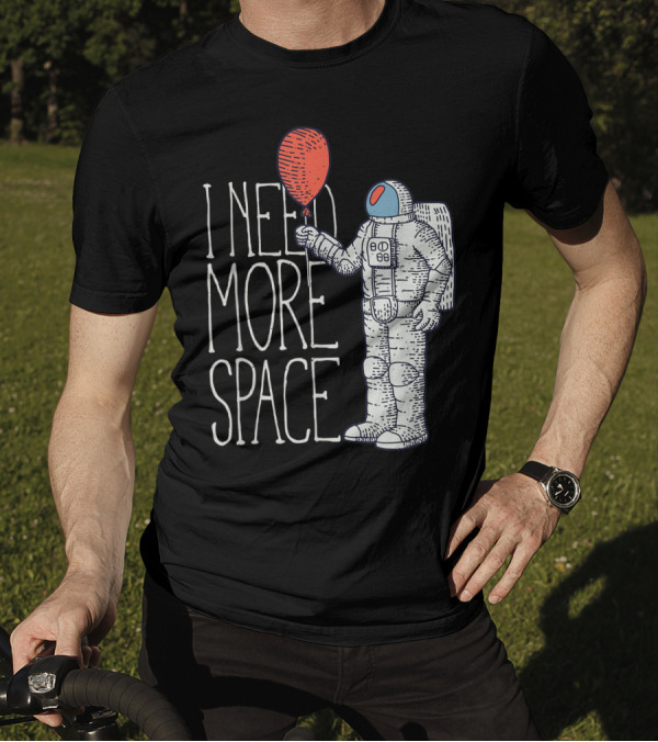 I Need More Space With Rocket Balloon Astronaut T-Shirt