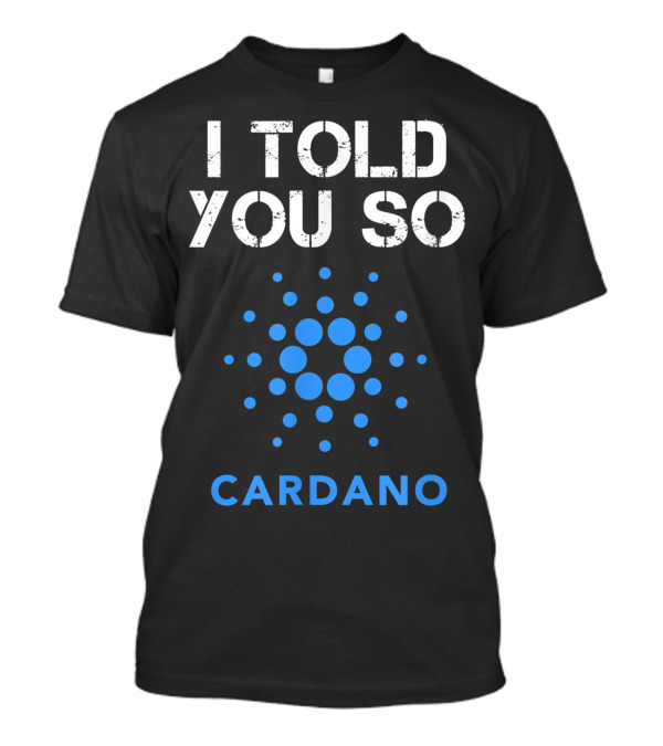 I Told You So Cardano Cryptocurrency Coin Bullrun T-Shirt