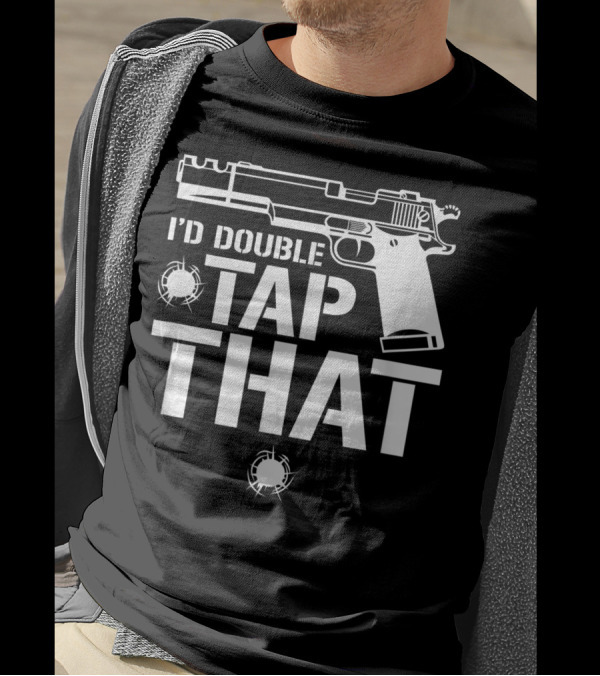 I'D Double Tap That Semi Auto Pistol 2nd Amendment T-Shirt