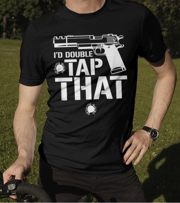 I'D Double Tap That Semi Auto Pistol 2nd Amendment T-Shirt