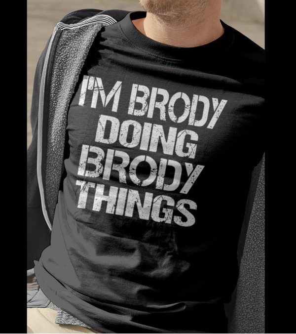 I'm Brody Doing Brody Things Fun Personalized First Name T-Shirt