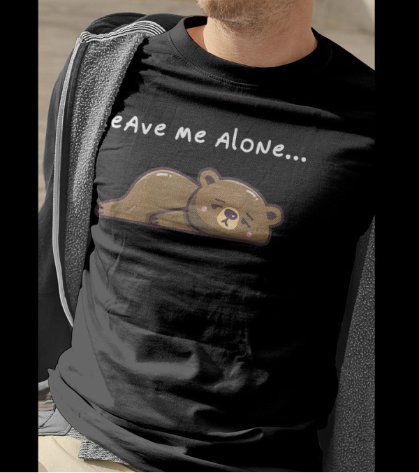 Kawaii Lazy Bear Leave Me Alone Bears Sleepy Brown Bear T-Shirt