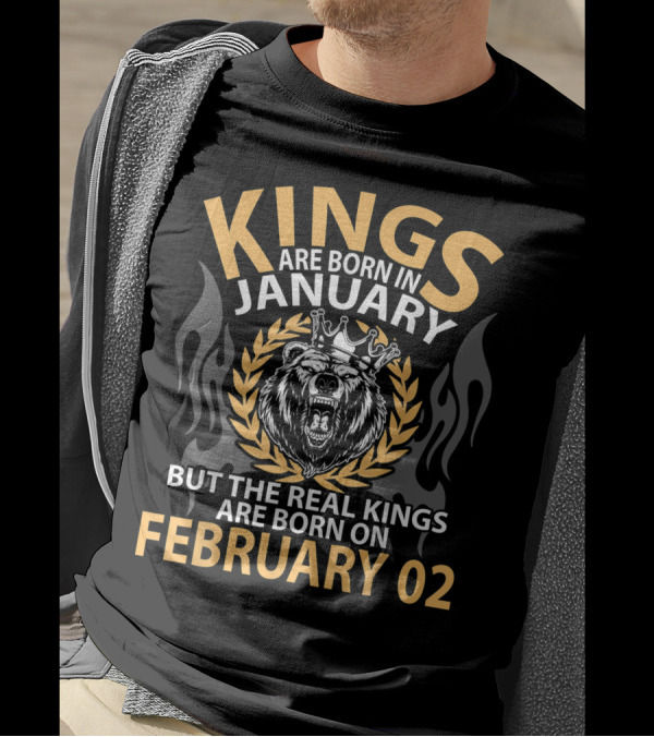 Kings Are Born In January But The Real Kings Are Born On February 02 T-Shirt