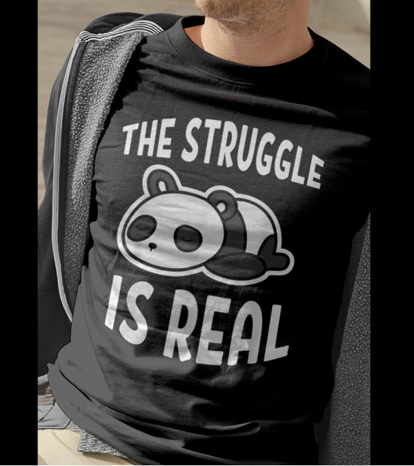 The Struggle Is Real Lazy Panda T-Shirt