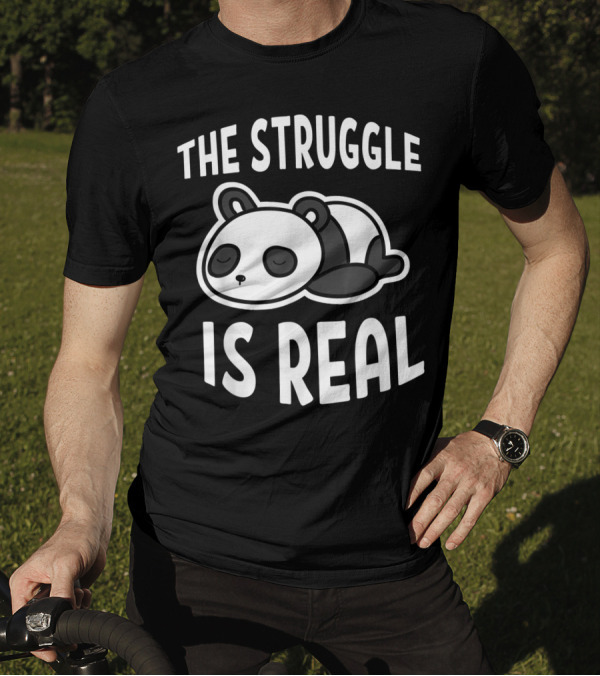The Struggle Is Real Lazy Panda T-Shirt
