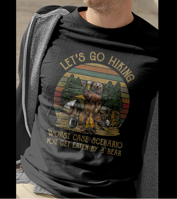 LET'S GO HIKING WORST CASE SCENARIO YOU GET EATEN BY A BEAR CAMPING ADVENTURE BEER FIRE FOREST T-Shirt