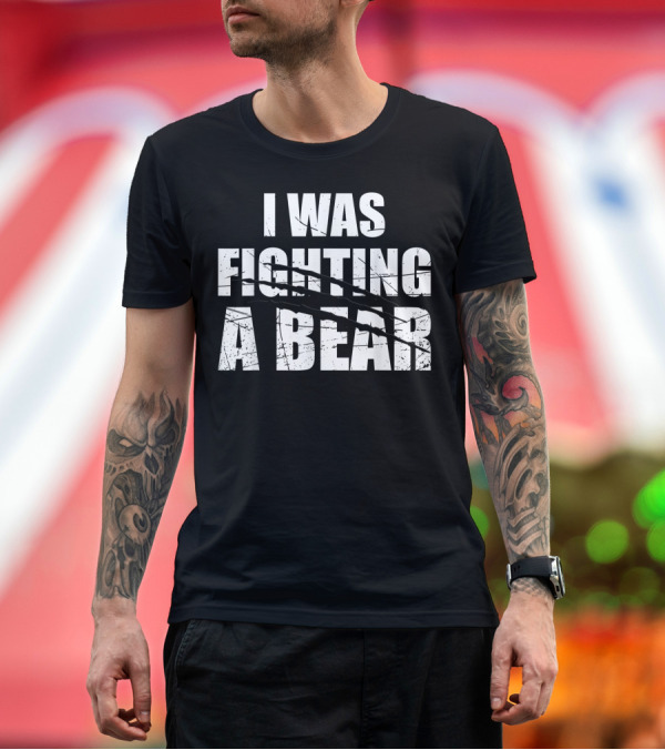 Premium T-Shirt: I Was Fighting A Bear Claw Marks Get Well Soon T-Shirt I Was Fighting A Bear Claw Marks Get Well Soon T-Shirt