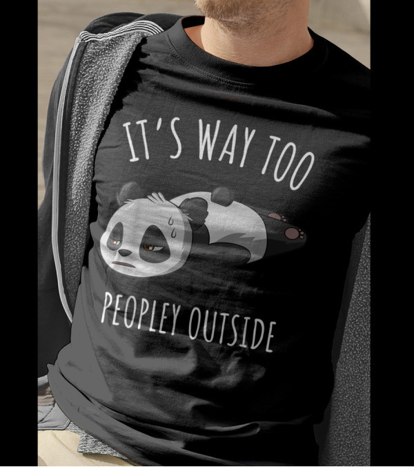 It's Way Too Peopley Outside Introvert Antisocial Panda T-Shirt