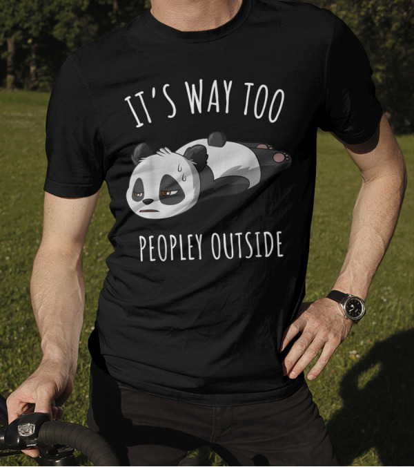 It's Way Too Peopley Outside Introvert Antisocial Panda T-Shirt