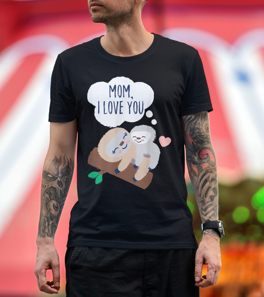 Mom I Love You Baby Sloth with Heart on Branch T-Shirt
