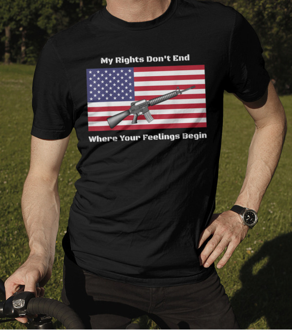My Rights Don't End Where Your Feelings Begin AR15 Rifle American Flag T-Shirt