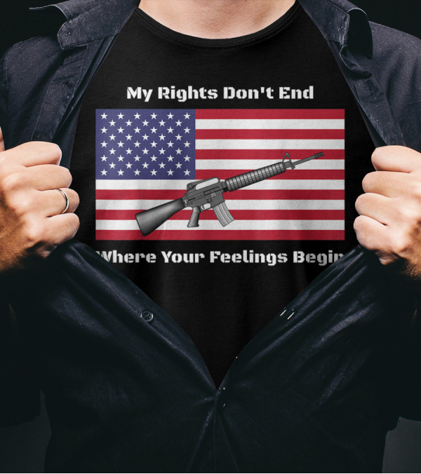 My Rights Don't End Where Your Feelings Begin AR15 Rifle American Flag T-Shirt