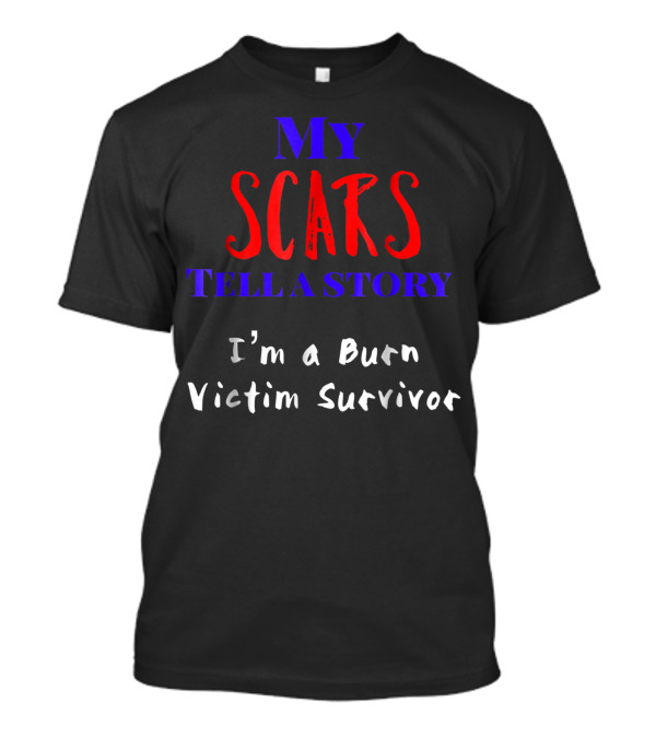 My Scars Tell A Story I'm A Burn Victim Survivor T-Shirt