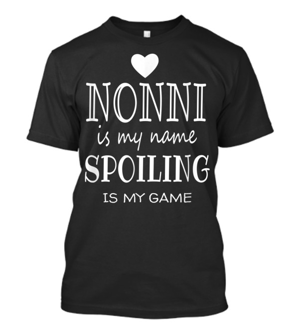 Nonni Is My Name Spoiling Is My Game Heart T-Shirt