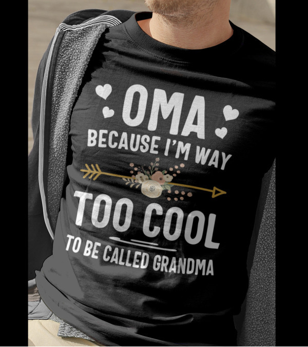 Oma Because I'm Way Too Cool To Be Called Grandma Floral Arrow Hearts T-Shirt