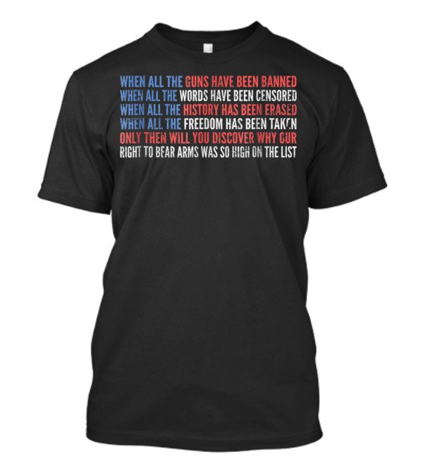 When All Guns Banned Words Censored History Erased Freedom Taken Bear Arms High List T-Shirt
