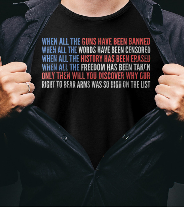 When All Guns Banned Words Censored History Erased Freedom Taken Bear Arms High List T-Shirt
