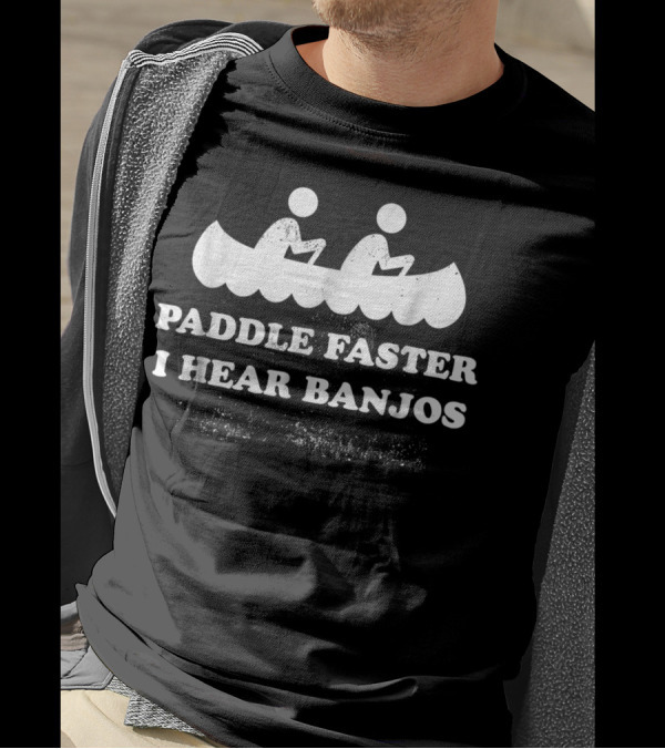 Paddle Faster I Hear Banjos Canoe Two People Paddling T-Shirt