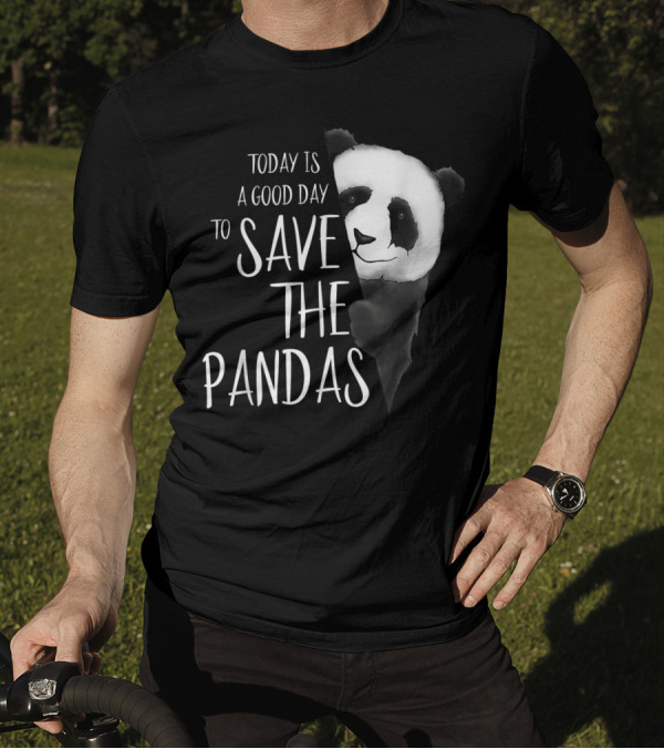 Today Is A Good Day To Save The Pandas Panda Bear T-Shirt