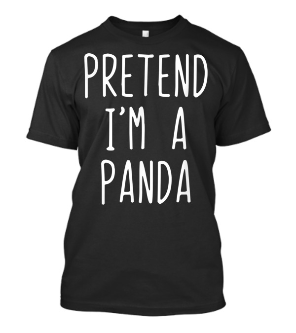 Pretend I'm A Panda Costume Halloween Lazy Easy T-Shirt