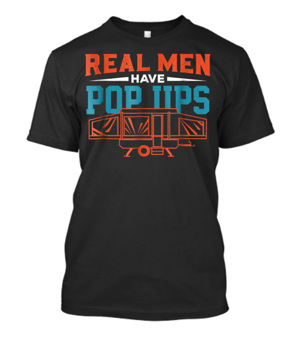 Real Men Have Pop Ups Tent Trailer Camper T-Shirt