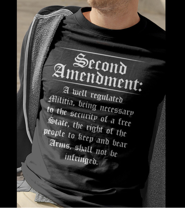 Second Amendment A Well Regulated Militia The Right To Keep And Bear Arms Shall Not Be Infringed T-Shirt