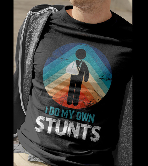 I Do My Own Stunts Shoulder Surgery Get Well Broken Arm Sling T-Shirt