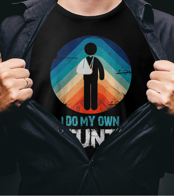 I Do My Own Stunts Shoulder Surgery Get Well Broken Arm Sling T-Shirt