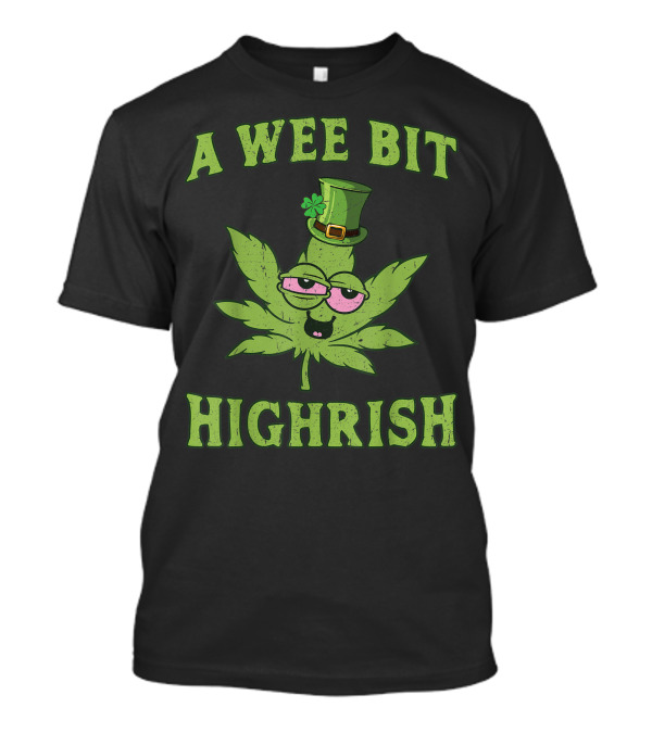 A Wee Bit Highrish St Patricks Day 420 Weed Marijuana T-Shirt