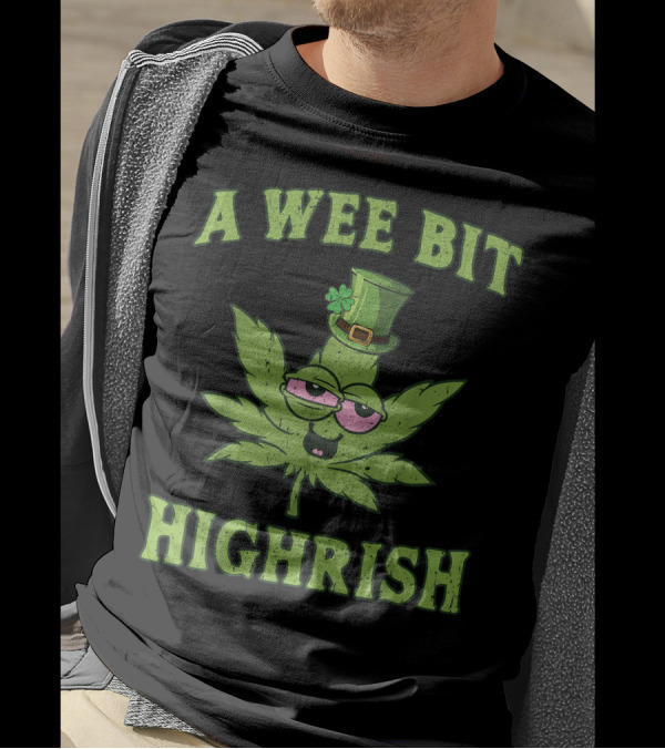 A Wee Bit Highrish St Patricks Day 420 Weed Marijuana T-Shirt