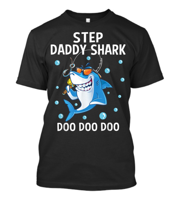 Step Daddy Shark Doo Doo Doo Fishing Cartoon Sunglasses Bubbles T-Shirt