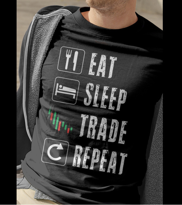 Eat Sleep Trade Repeat Stock Market Trading Day Trader Options Daytrader Investing T-Shirt