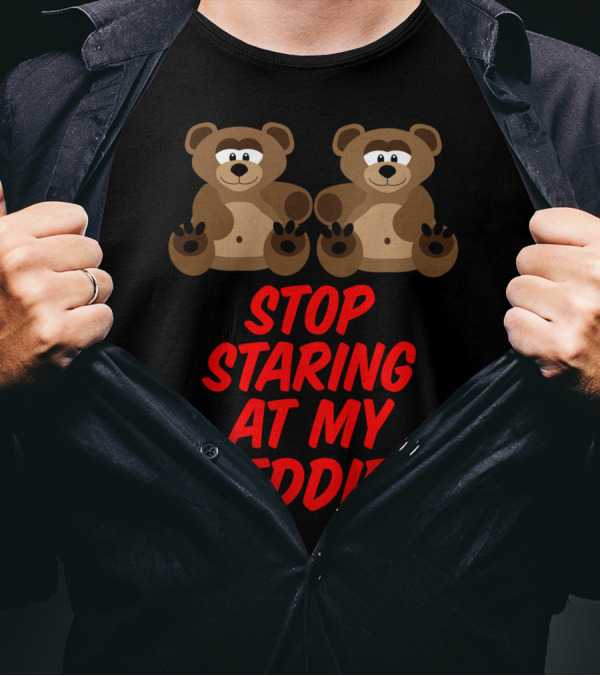 Stop Staring At My Teddies Two Cartoon Bears T-Shirt