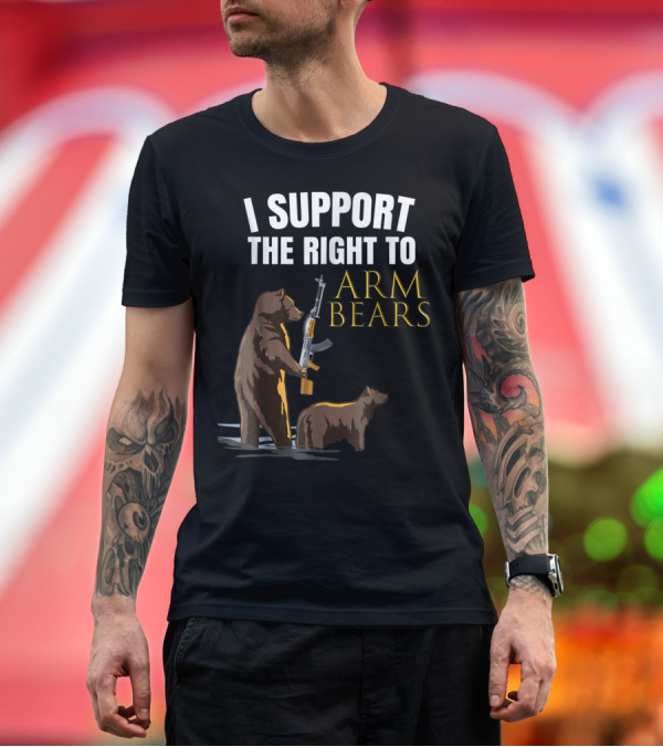 Premium T-Shirt: I Support The Right To Arm Bears 2nd Amendment T-Shirt I Support The Right To Arm Bears 2nd Amendment T-Shirt