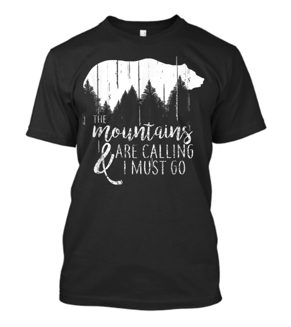 The Mountains Are Calling And I Must Go Bear Forest T-Shirt