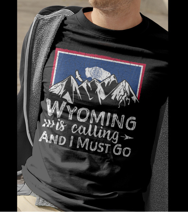 Wyoming Is Calling And I Must Go Mountain Flag T-Shirt
