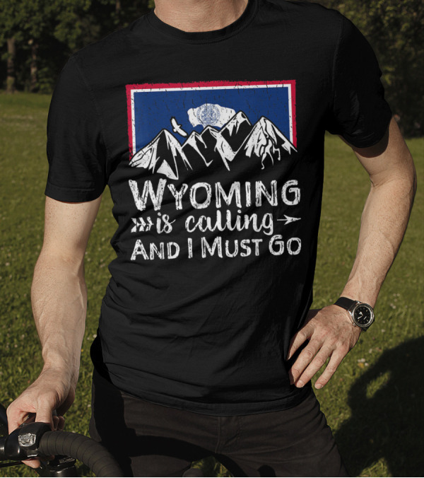 Wyoming Is Calling And I Must Go Mountain Flag T-Shirt