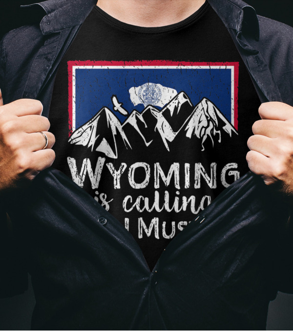Wyoming Is Calling And I Must Go Mountain Flag T-Shirt