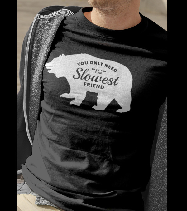 You Only Need To Outrun Your Slowest Friend Bear T-Shirt