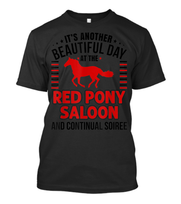 It's Another Beautiful Day At The Red Pony Saloon And Continual Soiree T-Shirt
