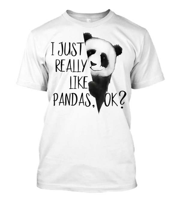 I Just Really Like Pandas Ok I Love Panda Bears T-Shirt