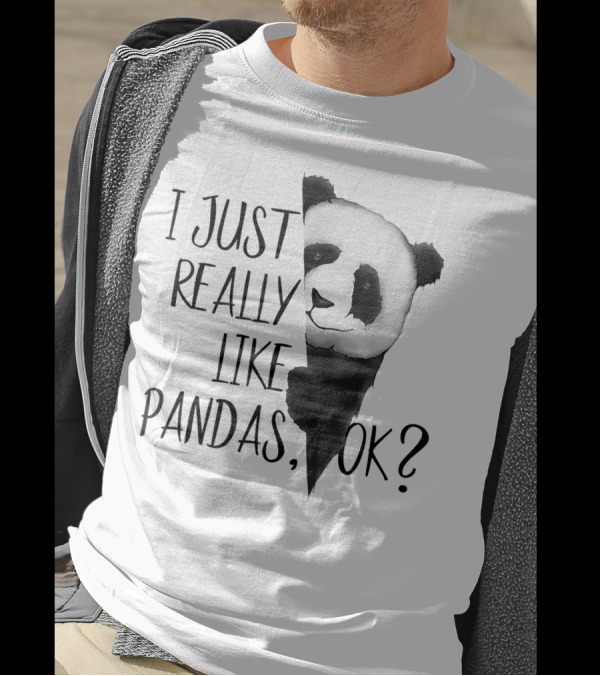 I Just Really Like Pandas Ok I Love Panda Bears T-Shirt