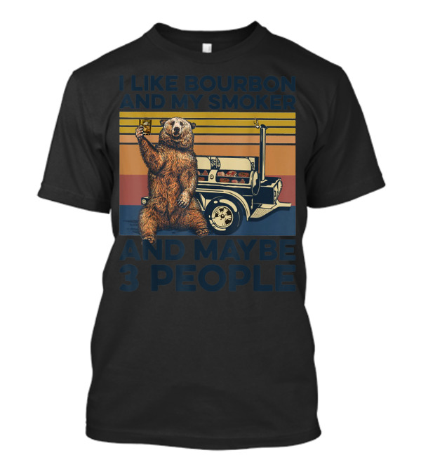 I Like Bourbon And My Smoker Bear Drinking Whiskey And Maybe 3 People T-Shirt