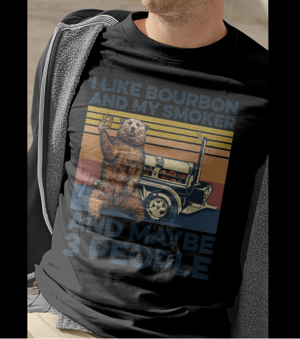 I Like Bourbon And My Smoker Bear Drinking Whiskey And Maybe 3 People T-Shirt
