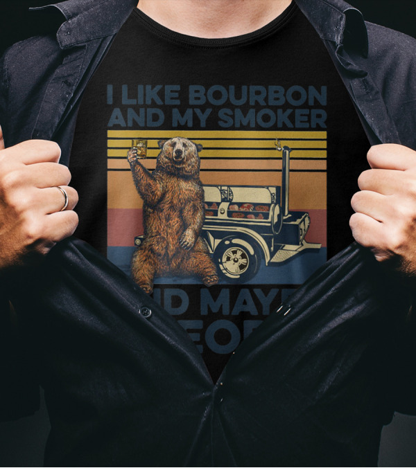 I Like Bourbon And My Smoker Bear Drinking Whiskey And Maybe 3 People T-Shirt