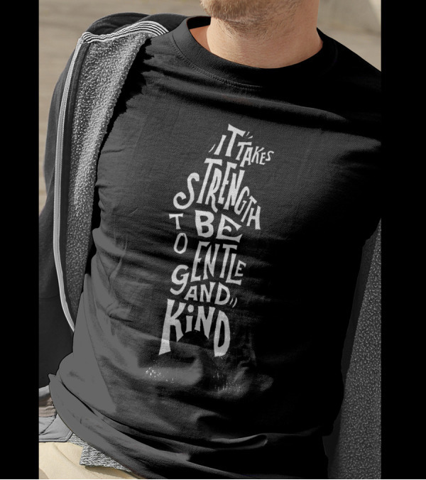 It Takes Strength To Be Gentle And Kind Bear T-Shirt
