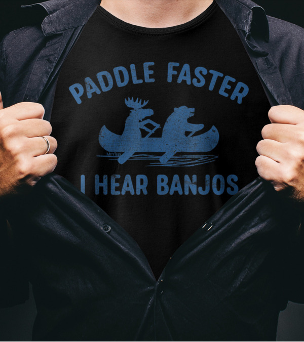 Paddle Faster I Hear Banjos Camping Moose And Bear Canoeing Adventure T-Shirt