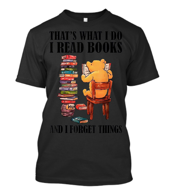 That's What I Do I Read Books And I Forget Things Bear With Books Stack T-Shirt
